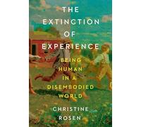 The Extinction of Experience: Being Human in a Disembodied World