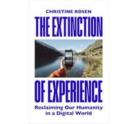The Extinction of Experience: Reclaiming Our Humanity in a Digital World