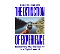 The Extinction of Experience: Reclaiming Our Humanity in a Digital World