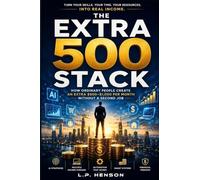 The Extra 500 Stack: How Ordinary People Create An Extra $500-$1,000 Per Month Without A Second Job
