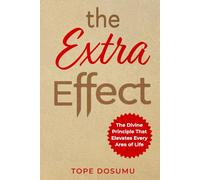 THE EXTRA EFFECT: The Divine Principle That Elevates Every Area of Life