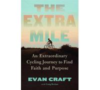 The Extra Mile An Extraordinary Cycling Journey to Find Faith and Purpose - Evan Craft - K-LOVE Books - ebook (ePub) - Livre