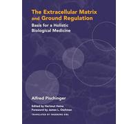 The Extracellular Matrix and Ground Regulation: Basis for a Holistic Biological Medicine