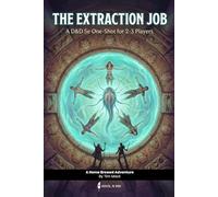 The Extraction Job | A D&D 5e one-shot adventure with moral choices for small group: Dungeon master ready to run module for level 2 characters