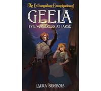 The Extramundane Emancipation of Geela, Evil Sorceress at Large