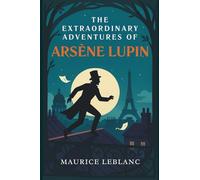 The Extraordinary Adventures of Arsène Lupin, Gentleman-burglar: Annotated & Introduced for Modern Readers - the perfect gift for fans of classic crime fiction