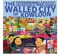 The Extraordinary Amazing Incredible Unbelievable Walled City of Kowloon by Fiona Hawthorne Fiona Hawthorne (Auteur)