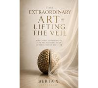 The Extraordinary Art of Lifting the Veil: Emotional Conditioning and the Patterns That Control Human Behavior