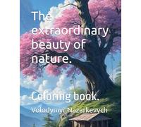 The extraordinary beauty of nature.: Coloring book.