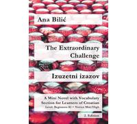 The Extraordinary Challenge / Izuzetni izazov: A Mini Novel with Vocabulary Section for Learning Croatian, Beginners A1 = Novice Mid/High, 2. Edition