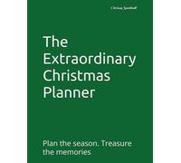 The Extraordinary Christmas Planner: Plan the season. Treasure the memories