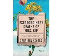 The Extraordinary Deaths of Mrs. Kip A Novel by Sara Brunsvold Sara Brunsvold (Auteur)
