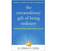 The Extraordinary Gift of Being Ordinary by Ronald D. Siegel Ronald D. Siegel (Auteur)