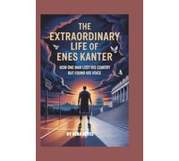 The extraordinary life of enes kanter: How One man lost his country but found his voice