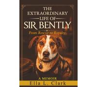 The Extraordinary Life of Sir Bently: From Rescue to Royalty