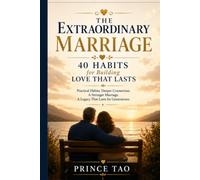 The Extraordinary Marriage: 40 Habits for Building Love That Lasts