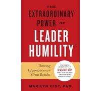 The Extraordinary Power of Leader Humility: Thriving Organizations & Great Results