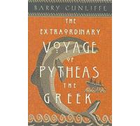 The Extraordinary Voyage of Pytheas the Greek