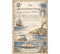 The Extraordinary Voyages - Compact Edition: Voyages Extraordinaires, adapted from the works of Jules Verne