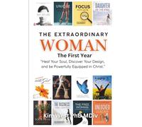 The Extraordinary Woman - The First Year: Heal Your Soul, Discover Your Design, and be Powerfully Equipped in Christ