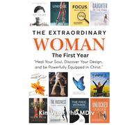 The Extraordinary Woman - The First Year: Heal Your Soul, Discover Your Design, and be Powerfully Equipped in Christ