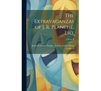 The Extravaganzas Of J. R. Planché, Esq.; Volume Ii