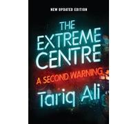 Tariq Ali – The Extreme Centre: A Second Warning – Livre en VO