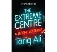 The Extreme Centre: A Second Warning - [Livre en VO] Tariq Ali (Auteur)