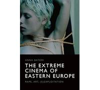 The Extreme Cinema of Eastern Europe: Rape, Art, S-exploitation