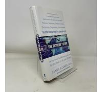 The Extreme Future: The Top Trends That Will Reshape the World in the Next 5, 10, and 20 Years