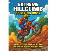 The Extreme Hillclimb Coloring Book: High-Octane Bikes and 4x4 Machines for Older Kids and Teens | Wild Rides and Steep Challenges to Color and ... for Fans of Speed, Skill, and Steep Terrain