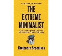 The Extreme Minimalist: Discovering The Joys Of Minimalism And Frugality