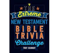 The Extreme New Testament Bible Trivia Challenge - [Livre en VO] Troy Schmidt (Auteur)