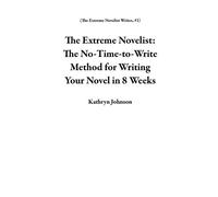 The Extreme Novelist: The No-Time-to-Write Method for Writing Your Novel in 8 Weeks The Extreme Novelist Writes, #1 - Kathryn Johnson - Kathryn M. Johnson, LLC - ebook (ePub) - Livre