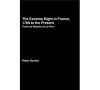 The Extreme Right in France 1789 to the Present by Peter Davies Peter Davies (Auteur)