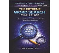 THE EXTREME WORD SEARCH CHALLENGE: An Unusual & Challenging Word Search Book | Uncommon Words and a Deeper Mental Workout | 100 puzzles and solutions | 8.5x11 inches | 2400 WORDS