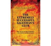 The Extremely Successful Salesman's Club: The 7 Rules of the Extremely Successful Salesman's Club