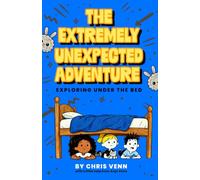The Extremely Unexpected Adventure Exploring Under The Bed