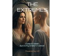 THE EXTREMES: Close to Death. Surviving Grade IV Cancer.