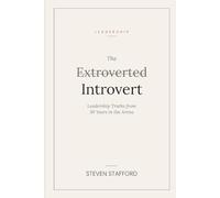 The Extroverted Introvert: Leadership Truths from 30 Years in the Arena