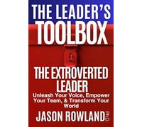 The Extroverted Leader: Unleash Your Voice, Empower Your Team, & Transform Your World