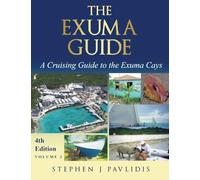 The Exuma Guide - A Cruising Guide to the Exuma Cays: Approaches, Routes, Anchorages, Dive Sights, Flora, Fauna, History, and Lore of the Exuma Cays