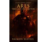 THE EYDAIMON CODEX - ARES: THE LAST PROTECTOR