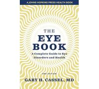The Eye Book: A Complete Guide to Eye Disorders and Health