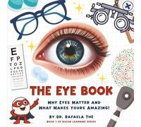 The Eye Book: Why Eyes Matter and What Makes Yours Amazing!