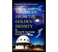 The Eye Of Certainty. Van Tassel's Inspirational Writings Messages From The Golden Density