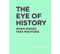 The Eye of History: When Images Take Positions (RIC BOOKS (Ryerson Image Centre Books)) - [Version Originale] Inconnu (Auteur)