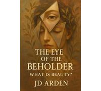 The Eye of the Beholder: What Is Beauty?