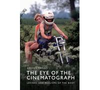 The Eye of the Cinematograph: Lévinas and Realisms of the Body
