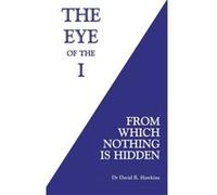 The Eye Of The I: From Which Nothing Is Hidden (Paperback) David R Hawkins, (Auteur)